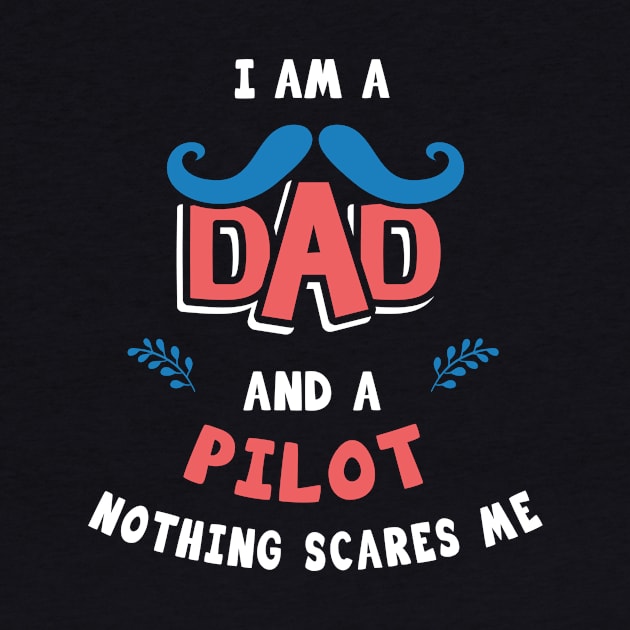 I'm A Dad And A Pilot Nothing Scares Me by Parrot Designs